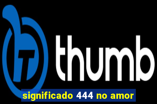 significado 444 no amor